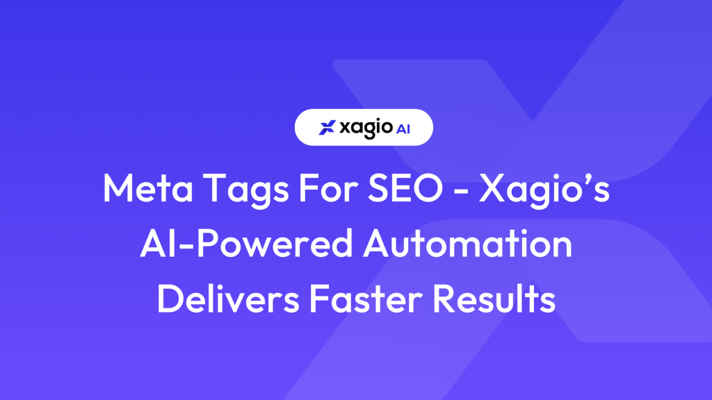 Meta Tags For SEO - Xagio’s AI-Powered Automation Delivers Faster Results