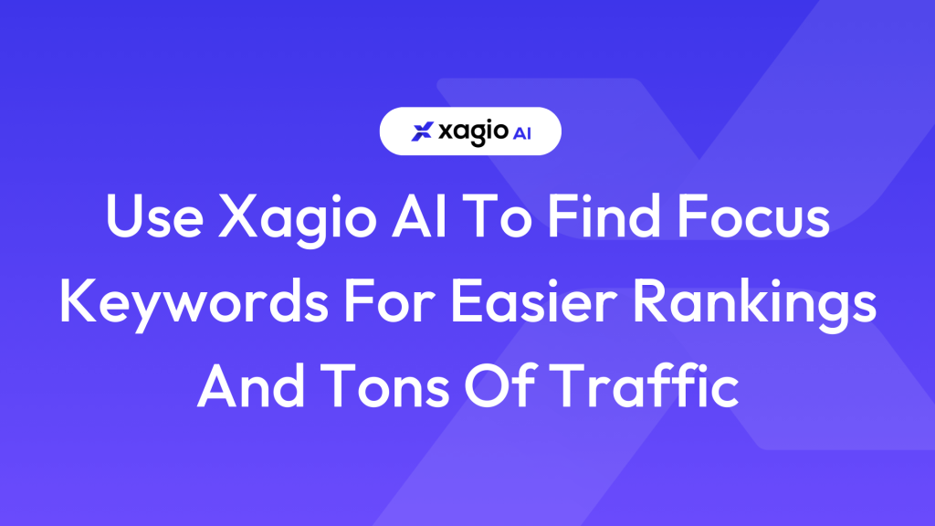 Use Xagio AI To Find Focus Keywords For Easy Rankings and Traffic