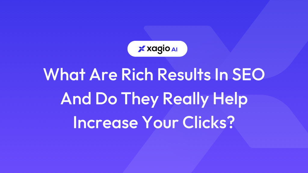 What Are Rich Results In SEO And Do They Really Help Increase Your Clicks